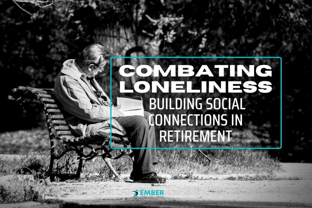 Combating Loneliness: Building Social Connections in Retirement