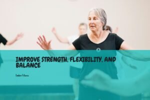 improve strength, flexibility and balance