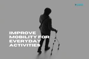improve mobility for everyday activities
