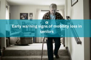 early warning signs of mobility loss in seniors