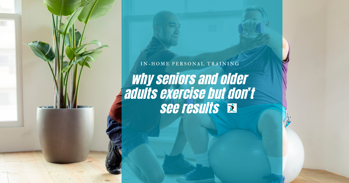 why seniors and older adults exercise but don’t see results